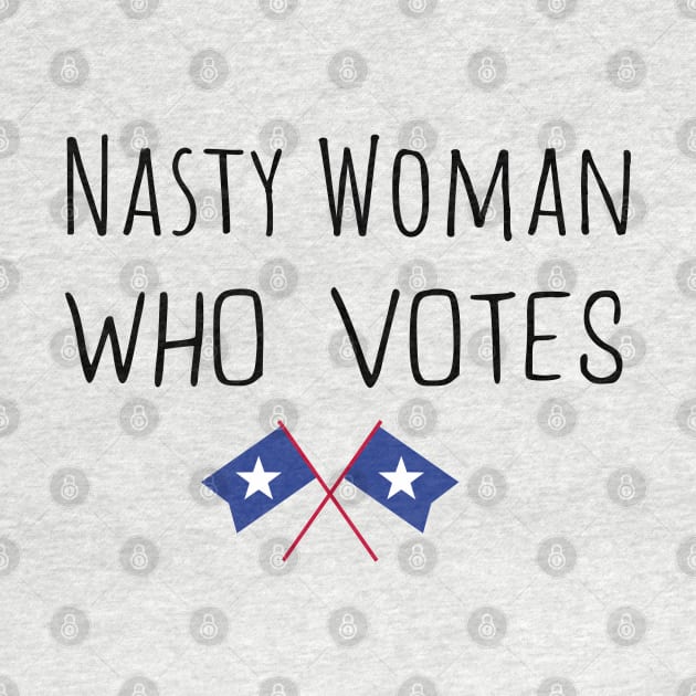 Nasty Woman Who Votes 2020 - Proud Nasty Woman Who Votes by WassilArt